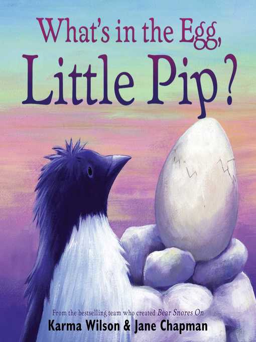 Title details for What's in the Egg, Little Pip? by Karma Wilson - Available